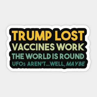 Trump Lost Vaccines Work The World is Round UFOs...well maybe Sticker